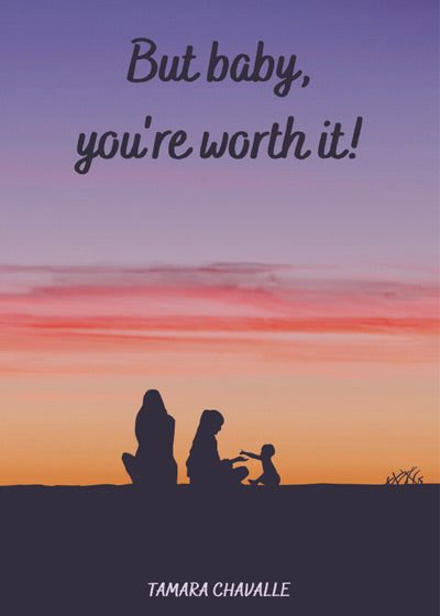 But baby, you're worth it!