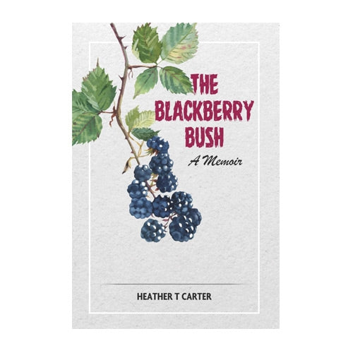 The Blackberry Bush: A memoir