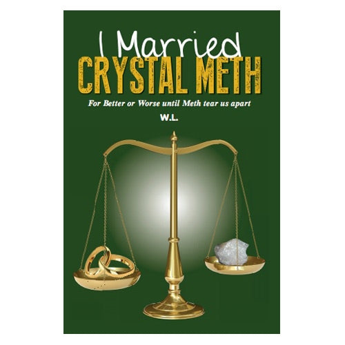 I Married Crystal Meth : for better or worse until Meth tear us apart