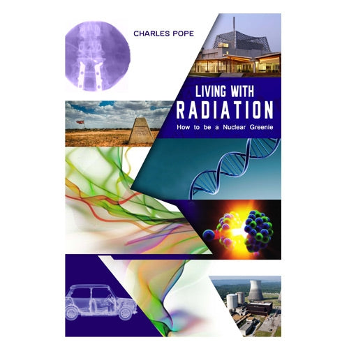 LIVING WITH RADIATION: How to Be a Nuclear Greenie