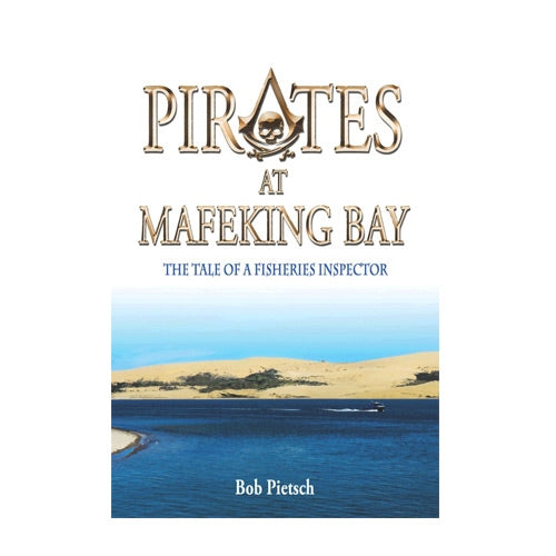 Pirates at Mafeking Bay: The Tale of a Fishing Inspector.